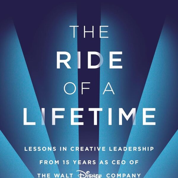 The Ride of a Lifetime by Robert Iger